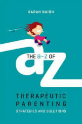 A-Z of Therapeutic Parenting - NAISH SARAH (ISBN: 9781785923760)