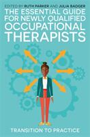 The Essential Guide for Newly Qualified Occupational Therapists: Transition to Practice (ISBN: 9781785922688)