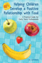 Helping Children Develop a Positive Relationship with Food - Jo Cormack (ISBN: 9781785922084)