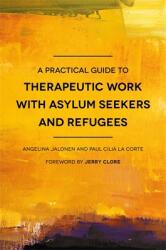 A Practical Guide to Therapeutic Work with Asylum Seekers and Refugees (ISBN: 9781785920738)