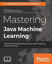 Mastering Java Machine Learning - Dr. Uday Kamath, Krishna Choppella (ISBN: 9781785880513)