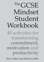 The GCSE Mindset Student Workbook: 40 Activities for Transforming Commitment Motivation and Productivity (ISBN: 9781785833212)