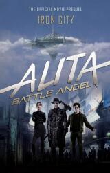 Alita: Battle Angel - Iron City - Pat Cadigan (ISBN: 9781785658372)