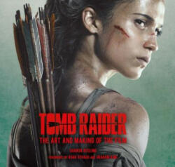 Tomb Raider: The Art and Making of the Film - Sharon Gosling (ISBN: 9781785657603)
