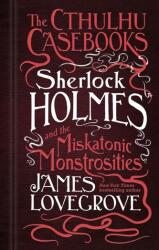 The Cthulhu Casebooks - Sherlock Holmes and the Miskatonic Monstrosities (ISBN: 9781785652929)