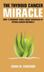 Thyroid Cancer Miracle - EWAN M CAMERON (ISBN: 9781785550485)