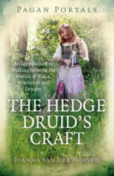 Pagan Portals - The Hedge Druid`s Craft - An Introduction to Walking Between the Worlds of Wicca, Witchcraft and Druidry - Joanna van der Hoeven (ISBN: 9781785357961)