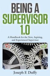 Being a Supervisor 1.0: A Handbook for the New Aspiring and Experienced Supervisor (ISBN: 9781785357923)
