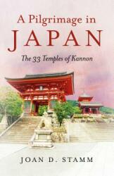 Pilgrimage in Japan, A - The 33 Temples of Kannon - Joan D. Stamm (ISBN: 9781785357503)