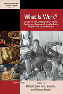 What Is Work? : Gender at the Crossroads of Home Family and Business from the Early Modern Era to the Present (ISBN: 9781785339110)