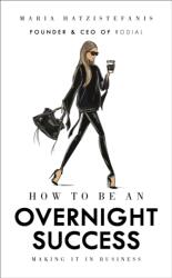 How to Be an Overnight Success - Maria Hatzistefanis (ISBN: 9781785037320)