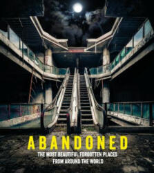 Abandoned: The Most Beautiful Forgotten Places from Around the World (ISBN: 9781785035517)