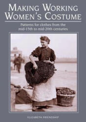 Making Working Women's Costume - Elizabeth Friendship (ISBN: 9781785003417)