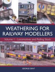 Weathering for Railway Modellers - George Dent (ISBN: 9781785003301)
