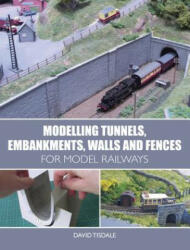 Modelling Tunnels, Embankments, Walls and Fences for Model Railways - David Tisdale (ISBN: 9781785003288)