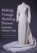 Making Vintage Wedding Dresses: Inspiring Timeless Style (ISBN: 9781785003127)