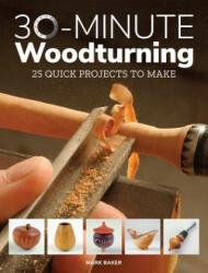 30-Minute Woodturning - Mark Baker (ISBN: 9781784943981)