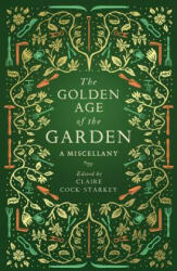 The Golden Age of the Garden: A Miscellany (ISBN: 9781783963201)