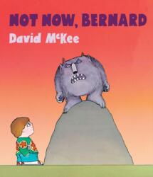 Not Now, Bernard - David McKee (ISBN: 9781783445134)