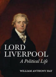 Lord Liverpool - William Anthony Hay (ISBN: 9781783272822)