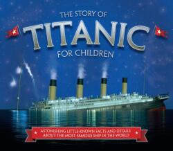 Story of the Titanic for Children - Joe Fullman (ISBN: 9781783123353)