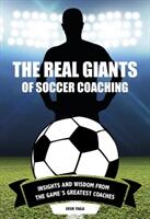 The Real Giants of Soccer Coaching: Insights and Wisdom from the Game's Greatest Coaches (ISBN: 9781782551300)