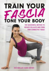 Train Your Fascia Tone Your Body: The Successful Method to Form Firm Connective Tissue (ISBN: 9781782551171)