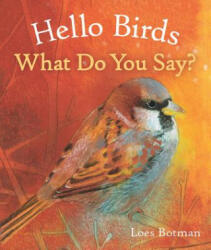 Hello Birds, What Do You Say? - Loes Botman (ISBN: 9781782504887)
