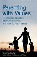 Parenting with Values: 12 Essential Qualities Your Children Need and How to Teach Them (ISBN: 9781782504825)