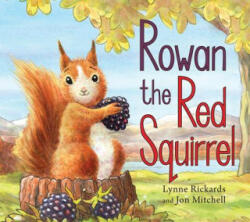 Rowan the Red Squirrel - Lynne Rickards, Jon Mitchell (ISBN: 9781782504771)