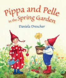 Pippa and Pelle in the Spring Garden - Daniela Drescher (ISBN: 9781782504719)
