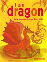 I Am Dragon: How to Unleash Your Fiery Side (ISBN: 9781782496038)