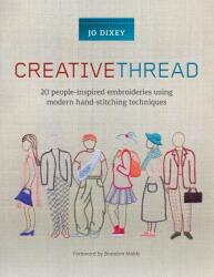 Creative Thread: 20 People-Inspired Embroideries Using Modern Hand-Stitching Techniques (ISBN: 9781782216872)