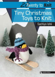 Twenty to Knit: Tiny Christmas Toys to Knit - Sachiyo Ishii (ISBN: 9781782215363)