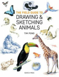 Field Guide to Drawing & Sketching Animals - Tim Pond (ISBN: 9781782215127)
