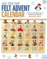 Sew Your Own Felt Advent Calendar - Sachiyo Ishii (ISBN: 9781782214915)