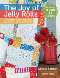 The Joy of Jelly Rolls: A Complete Guide to Quilting and Sewing Using Jelly Rolls (ISBN: 9781782214700)
