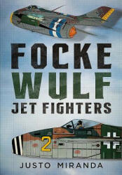 Focke Wulf Jet Fighters - Justo Miranda (ISBN: 9781781556641)