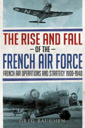 Rise and Fall of the French Air Force - Greg Baughen (ISBN: 9781781556443)