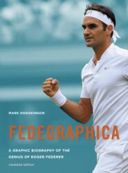 Fedegraphica: A Graphic Biography of the Genius of Roger Federer - Mark Hodgkinson (ISBN: 9781781317587)