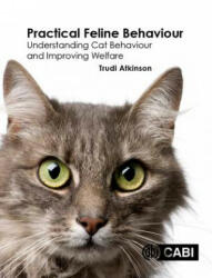 Practical Feline Behaviour: Understanding Cat Behaviour and Improving Welfare (ISBN: 9781780647838)