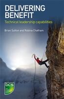 Delivering Benefit: Technical Leadership Capabilities (ISBN: 9781780173986)