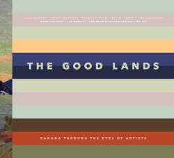 The Good Lands: Canada Through the Eyes of Its Artists (ISBN: 9781773270241)