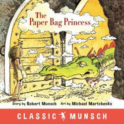 Paper Bag Princess - Robert Munsch, Michael Martchenko (ISBN: 9781773210308)