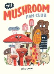 Mushroom Fan Club - Elise Gravel (ISBN: 9781770463226)