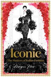 Iconic: The Masters of Italian Fashion - Megan Hess (ISBN: 9781743794371)