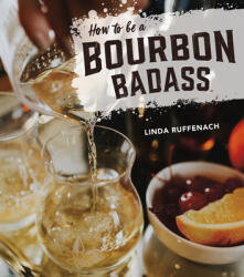 How to Be a Bourbon Badass - Linda Ruffenach (ISBN: 9781684350087)