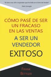 Como Pase de Ser un fracaso en las Ventas a Ser un Vendedor Exitoso (ISBN: 9781684111046)