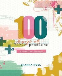 100 Days of Bible Promises: A Devotional Journal - Shanna Noel (ISBN: 9781684082162)