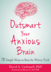 Outsmart Your Anxious Brain - David A. Carbonell (ISBN: 9781684031993)